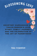 Blossoming Love: Kourtney Kardashian and Travis Barker's Love Story, Family Journey, and the Celebration of the Joy of Parenthood