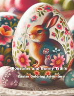 Blossoms And Bunny Trails: Easter Coloring Adventure