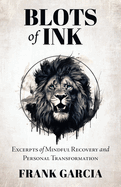 Blots of Ink: Excerpts of Mindful Recovery and Personal Transformation