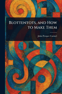 Blottentots, and How to Make Them