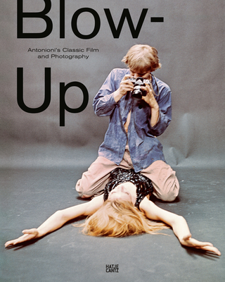 Blow-Up: Antonioni's Classic Film and Photography - Schrder, Klaus Albrecht (Editor), and Fischer-Briand, Roland (Text by), and Garner, Philippe (Text by)