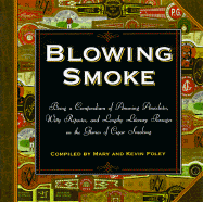 Blowing Smoke: Being a Compendium of Amusing Anecdotes, Witty Ripostes, and Lengthy Literary Passages on the Glories of the Cigar