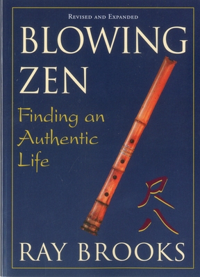 Blowing Zen: Finding an Authentic Life - Brooks, Ray