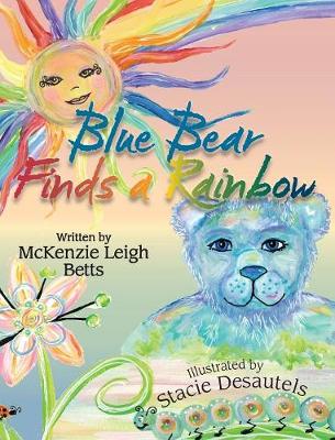 Blue Bear Finds a Rainbow - Betts, McKenzie Leigh, and Abbott, Candy (Designer)