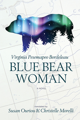 Blue Bear Woman - Bordeleau, Virginia, and Susan, Ouriou (Translated by), and Morelli, Christelle (Translated by)