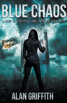 Blue Chaos: A Post Apocalyptic EMP Survival Thriller - Griffith, Alan