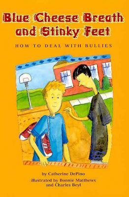 Blue Cheese Breath and Stinky Feet: How to Deal with Bullies - DePino, Catherine