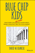 Blue Chip Kids: What Every Child (and Parent) Should Know about Money, Investing, and the Stock Market