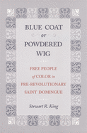 Blue Coat or Powdered Wig: Free People of Color in Pre-Revolutionary Saint Domingue