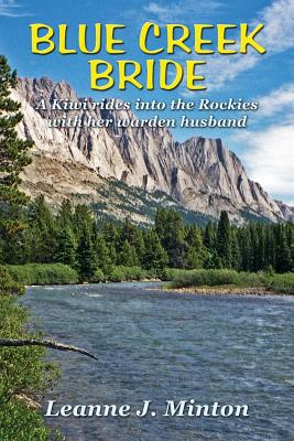 Blue Creek Bride: A Kiwi rides into the Rockies with her warden husband - Minton, Leanne J