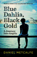 Blue Dahlia, Black Gold: A Journey into Angola