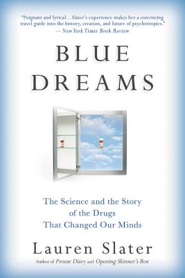 Blue Dreams: The Science and the Story of the Drugs That Changed Our Minds - Slater, Lauren