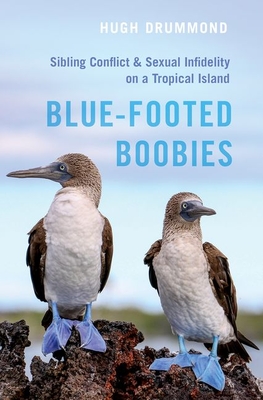 Blue-Footed Boobies: Sibling Conflict and Sexual Infidelity on a Tropical Island - Drummond, Hugh