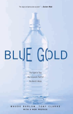 Blue Gold: The Fight to Stop the Corporate Theft of the World's Water - Barlow, Maude, and Clarke, Tony, Car