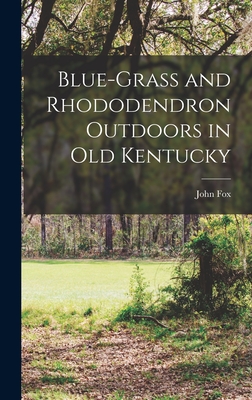 Blue-grass and Rhododendron Outdoors in Old Kentucky - Fox, John