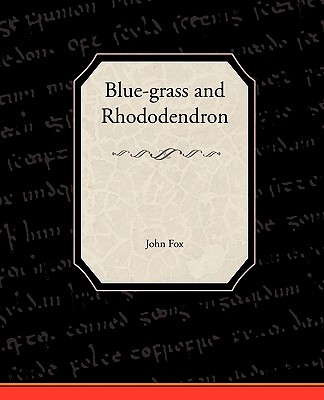 Blue-Grass and Rhododendron - Fox, John, Dr.