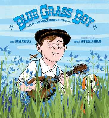 Blue Grass Boy: The Story of Bill Monroe, Father of Bluegrass Music - Rosenstock, Barb