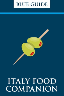 Blue Guide Italy Food Companion: Phrasebook & Miscellany - Blue Guides (Editor)
