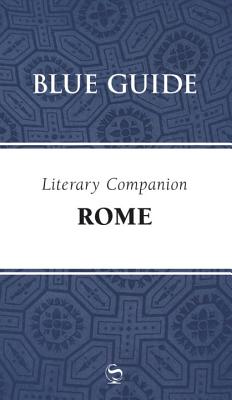 Blue Guide Literary Companion Rome - Barber, Annabel, and Saikia, Robin