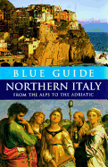 Blue Guide Northern Italy: From the Alps to the Adriatic