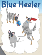 Blue Heeler: Australian Cattle Dog Notebook with Illustrations for Writing, Doodling and Colouring