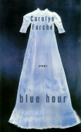 Blue Hour: Poems - Forche, Carolyn