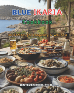 Blue Ikaria: A Kitchen Cookbook with 100 Diet Recipes for Longevity & Wellness