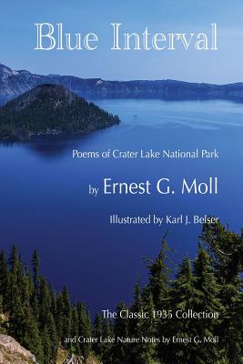 Blue Interval: Poems of Crater Lake National Park - Contreras, Alan (Introduction by), and Moll, Ernest G