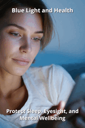 Blue Light and Health: Protect Sleep, Eyesight, and Mental Wellbeing