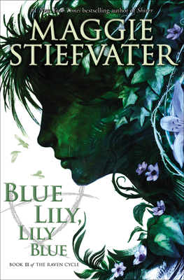 Blue Lily, Lily Blue (the Raven Cycle, Book 3): Volume 3 - Stiefvater, Maggie