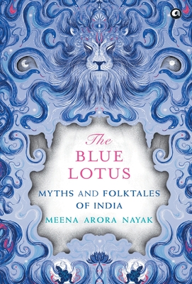 BLUE LOTUS: Myths and Folktales of India - Nayak, Meena Arora
