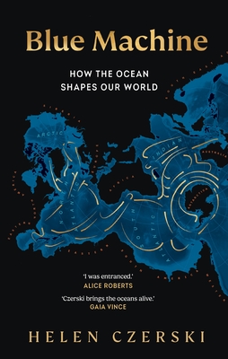Blue Machine: How the Ocean Shapes Our World - Czerski, Helen
