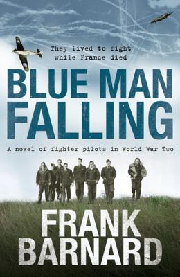 Blue Man Falling: A riveting World War Two tale of RAF fighter pilots - Barnard, Frank