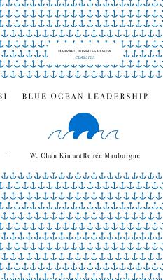 Blue Ocean Leadership - Kim, W Chan, and Mauborgne, Renee a