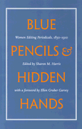 Blue Pencils & Hidden Hands: Women Editing Periodicals, 1830-1910 - Harris, Sharon M (Editor), and Garvey, Ellen Gruber
