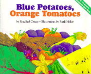 Blue Potatoes, Orange Tomatoes: How to Grow a Rainbow Garden - Creasy, Rosalind