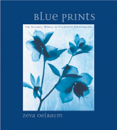 Blue Prints: The Natural World in Cyanotype Photos - Oelbaum, Zeva (Photographer), and Chevalier, Tracy (Contributions by)
