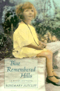 Blue Remembered Hills: A Recollection - Sutcliff, Rosemary