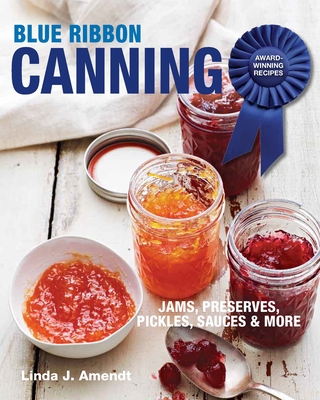 Blue Ribbon Canning: Award-Winning Recipes - Amendt, Linda J