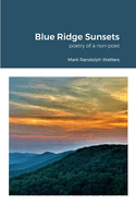 Blue Ridge Sunsets: a non-poet's poetry