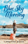 Blue Sky Morning: An Inward Journey Around the World
