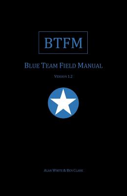 Blue Team Field Manual (BTFM) - Clark, Ben, and White, Alan J