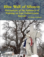 Blue Wall of Silence: Perceptions of the Influence of Training on Law Enforcement Suicide