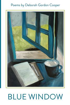 Blue Window: Poems by Deborah Gordon Cooper - Cooper, Deborah Gordon