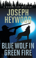 Blue Wolf in Green Fire: A Woods Cop Mystery