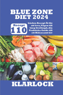 Blue Zone Diet 2024: 110 L?ckra Recept ?t fr att leva, V?gen till l?ng livsl?ngd, din Praktiska Guide till ett H?lsosamt Liv