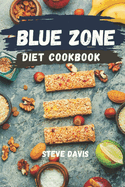 Blue Zone Diet Cookbook: Quick and Easy Recipes for Tasty & Healthy Living