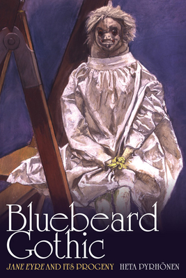 Bluebeard Gothic: Jane Eyre and Its Progeny - Pyrhnen, Heta