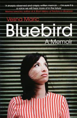 Bluebird: A Memoir - Maric, Vesna