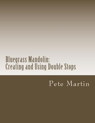 Bluegrass Mandolin: Creating and Using Double Stops - Martin, Pete